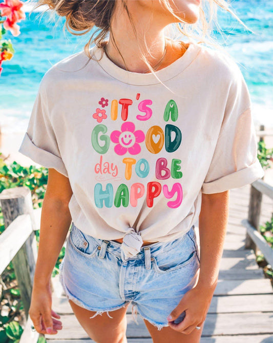 Its A Good Day To Be Happy Tee